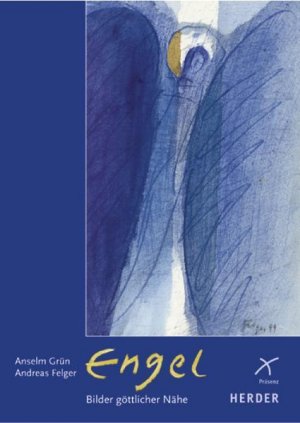 gebrauchtes Buch – Grün, Anselm und Andreas Felger – Engel - Bilder göttlicher Nähe: Aquarelle und Meditationen