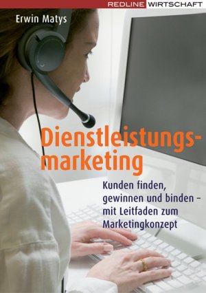 gebrauchtes Buch – Erwin Matys – Dienstleistungsmarketing: Kunden finden, gewinnen und binden - mit Leitfaden zum Marketingkonzept