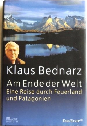Am Ende der Welt; Eine Reise durch Feuerland und Patagonien