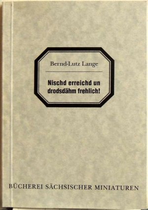 Nischd erreichd un drodsdähm frehlich!