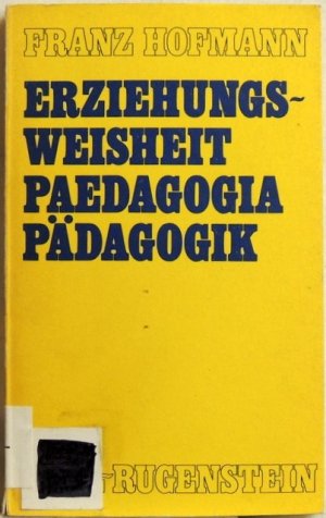 Erziehungsweisheit, Paedagogia, Pädagogik; ein Versuch zur Geschichte d. pädag. Theorie