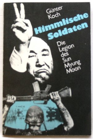 gebrauchtes Buch – Günter Koch – Himmlische Soldaten Die Legion des Sun Myung Moon