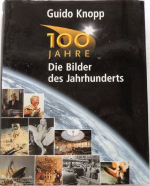 Die Bilder des Jahrhunderts; 100 Jahre