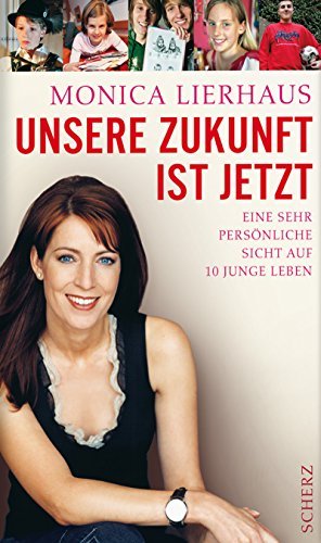 gebrauchtes Buch – Monica Lierhaus – Unsere Zukunft ist jetzt: Eine sehr persönliche Sicht auf 10 junge Leben