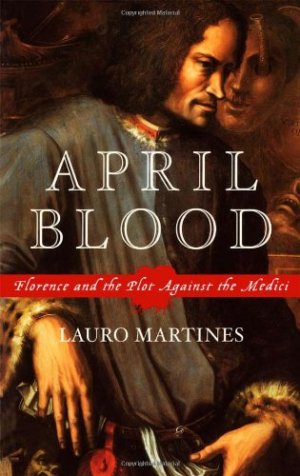 an analysis of the plot against the medicis in april blood a book by lauro martines Pope sixtus iv - download as pdf file (pdf), text file (txt) or read online pope sixtus iv, wikia. an analysis of the plot against the medicis in april blood a book by lauro martines Pope sixtus iv - download as pdf file (pdf), text file (txt) or read online pope sixtus iv, wikia.