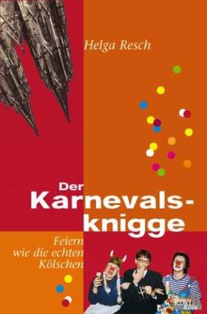 gebrauchtes Buch – Resch, Helga  – Der Karnevalsknigge : feiern wie die echten Kölschen. Helga Resch