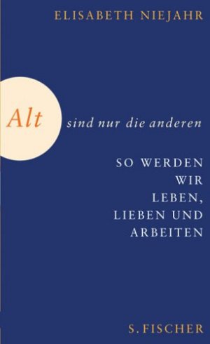 gebrauchtes Buch – Elisabeth Niejahr – Alt sind nur die anderen. So werden wir in Zukunft leben, lieben und arbeiten