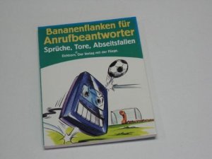 neues Buch – Schneider-Mombaur, Wolfram E – Bananenflanken für Anrufbeantworter : Sprüche, Tore, Abseitsfallen.