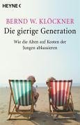 gebrauchtes Buch – Klöckner, Bernd W – Die gierige Generation: Wie die Alten auf Kosten der Jungen abkassieren