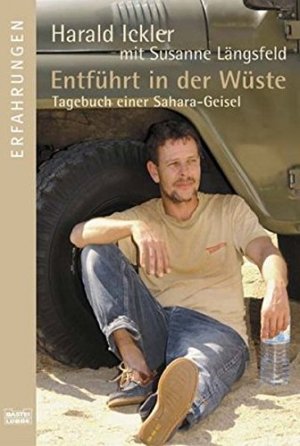 gebrauchtes Buch – Ickler, Harald und Susanne Längsfeld – Entführt in der Wüste : Tagebuch einer Sahara-Geisel. Harald Ickler mit Susanne Längsfeld / Bastei-Lübbe-Taschenbuch ; Bd. 61544 : Erfahrungen