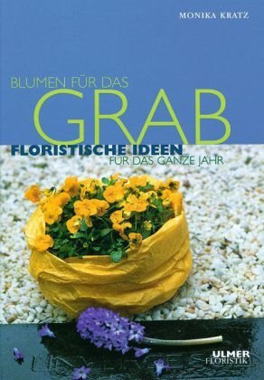 gebrauchtes Buch – Monika Kratz – Blumen für das Grab: Floristische Ideen für das ganze Jahr