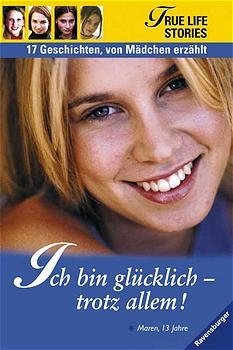 gebrauchtes Buch – Unbekannt – Ich bin glücklich - trotz allem! (True Life Stories - 17 Geschichten, von Mädchen erzählt)