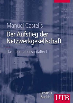 gebrauchtes Buch – Manuel Castells – Das Informationszeitalter. Wirtschaft-Gesellschaft-Kultur / Bd I-III: Das Informationszeitalter. Wirtschaft-Gesellschaft-Kultur / Der Aufstieg der ... (UTB L (Large-Format) / Uni-Taschenbücher)