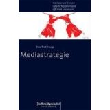 Mediastrategie : Werbeinvestitionen professionell planen und siegreich umsetzten