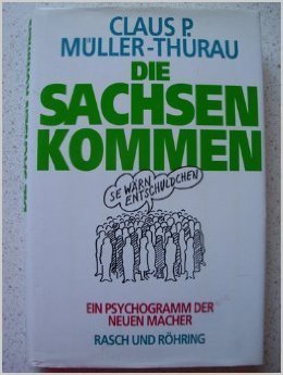 neues Buch – Müller-Thurau, Claus Peter – Die  Sachsen kommen : ein Psychogramm der neuen Macher