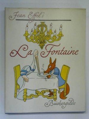 Jean Effels La Fontaine. 36 ausgew. u. von Jean Effel farb. ill. Tierfabeln. Übertr. aus d. Franz. von Rolf Mayr. Vorw. von Kurt Kusenberg