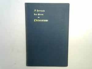 Das Wesen des Christentums : 16 Vorlesgn vor Studierenden aller Fakultäten im Wintersem. 1899. Dritte Auflage 1900 an d. Univ. Berlin / geh. Adolf Harnack