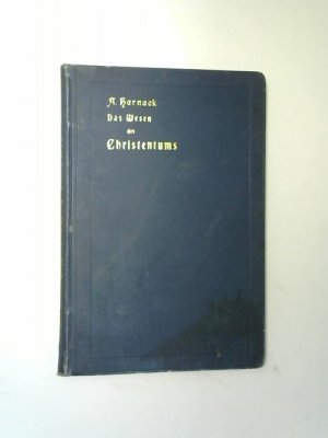 Das Wesen des Christentums : 16 Vorlesgn vor Studierenden aller Fakultäten im Wintersem. 1899/1900 an der Universität in Berlin geh. von Adolf Harnack