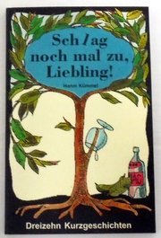 Schlag noch mal zu, Liebling! Dreizehn Kurzgeschichten