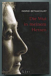 gebrauchtes Buch – Ingrid Betancourt – Die Wut in meinem Herzen . Ingrid Betancourt