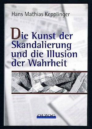 gebrauchtes Buch – Hans M Kepplinger – Die Kunst der Skandalierung und die Illusion der Wahrheit . Hans Mathias Kepplinger