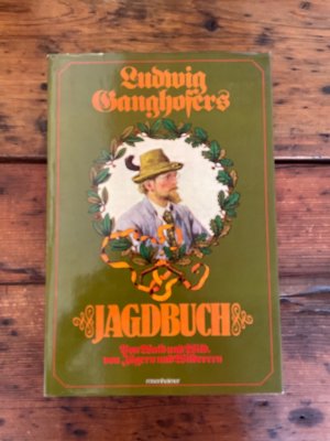 gebrauchtes Buch – Ganghofer, Ludwig und Andreas Aberle – Ludwig Ganghofers Jagdbuch : von Wald u. Wild, von Jägern u. Wilderern.hrsg. von Andreas Aberle ; Jörg Wedekind / Rosenheimer Raritäten