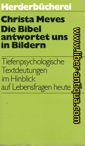 Die Bibel antwortet uns in Bildern - Tiefenpsychologische Textdeutungen im Hinlick auf Lebensfragen heute