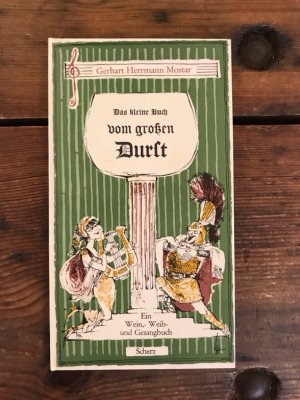 Das kleine Buch vom großen Durst: Ein Wein-, Weib- und Gesangbuch