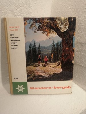 Wandern - bergab Hundert schöne Abstiegswege in den Alpen