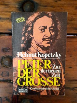 Peter der Grosse - Zar der neuen Zeit - Ein dokumentarischer Roman