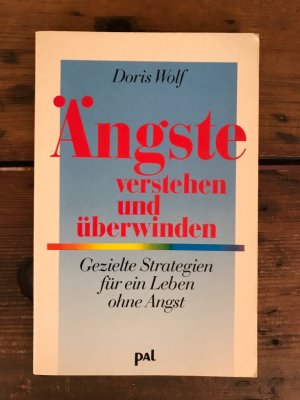 gebrauchtes Buch – Doris Wolf – Ängste verstehen und überwinden: Gezielte Strategien für ein Leben ohne Angst