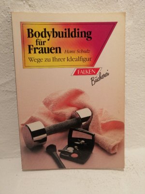 gebrauchtes Buch – Hans Schulz – Bodybuilding für Frauen - Wege zu Ihrer Idealfigur