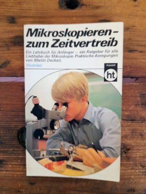 gebrauchtes Buch – Martin Deckart – Mikroskopieren - zum Zeitvertreib Ein Lehrbuch für Anfänger - ein Ratgeber für alle Liebhaber der Mikroskopie. Praktische Anregungen