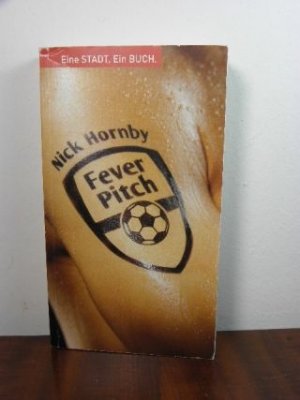 Fever Pitch - Ballfieber. Die Geschichte eines Fans: Eine Stadt. Ein Buch