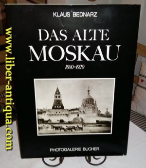 Das alte Moskau 1880-1920 Einführung und Bildlegenden von Klaus Bednarz