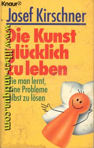 Die Kunst glücklich zu leben - Wie man lernt, seine Probleme selbst zu lösen