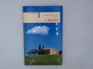 A tavola!: Kulinarische Geschichten aus Italien Kulinarische Geschichten aus Italien