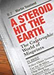 A Steroid Hit the Earth: A Celebration of Misprints, Typos and Other Howlers: The Catastrophic World of Misprints