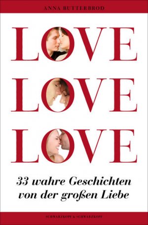 gebrauchtes Buch – Anna Butterbrod – LOVE, LOVE, LOVE: 33 wahre Geschichten von der großen Liebe 33 wahre Geschichten von der großen Liebe