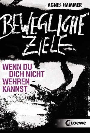 gebrauchtes Buch – Agnes Hammer – Bewegliche Ziele: Wenn du dich nicht wehren kannst Wenn du dich nicht wehren kannst