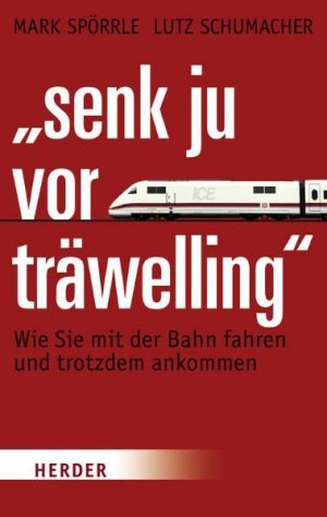 gebrauchtes Buch – Spörrle, Mark und Lutz Schumacher – "Senk ju vor träwelling": Wie Sie mit der Bahn fahren und trotzdem ankommen Wie Sie mit der Bahn fahren und trotzdem ankommen