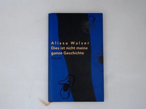 gebrauchtes Buch – Alissa Walser – Dies ist nicht meine ganze Geschichte Alissa Walser