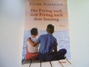 gebrauchtes Buch – Clare Sambrook – Der Freitag nach dem Freitag nach dem Sonntag : Roman. Roman