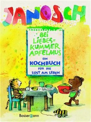 gebrauchtes Buch – Janosch – Bei Liebeskummer Apfelmus - Ein Kochbuch für die Lust am Leben Ein Kochbuch für die Lust am Leben