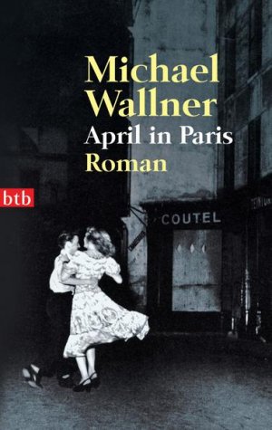 gebrauchtes Buch – Michael Wallner – April in Paris: Roman Roman