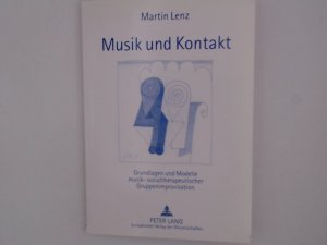 Musik und Kontakt: Grundlagen und Modelle musik-sozialtherapeutischer Gruppenimprovisation Grundlagen und Modelle musik-sozialtherapeutischer Gruppenimprovisation