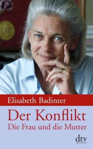 gebrauchtes Buch – Badinter, Elisabeth – Der Konflikt: Die Frau und die Mutter Die Frau und die Mutter