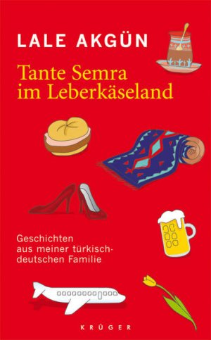 gebrauchtes Buch – Lale Akgün – Tante Semra im Leberkäseland: Geschichten aus meiner türkisch-deutschen Familie Geschichten aus meiner türkisch-deutschen Familie