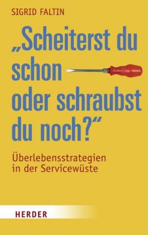 gebrauchtes Buch – Sigrid Faltin – Scheiterst du schon oder schraubst du noch? [Überlebensstrategien in der Servicewüste]