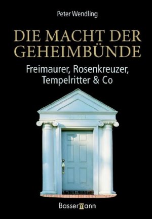 gebrauchtes Buch – Peter Wendling – Die Macht der Geheimbünde: Freimaurer, Rosenkreuzer, Tempelritter & Co. Freimaurer, Rosenkreuzer, Tempelritter & Co.